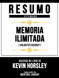 ebook: Resumo Estendido - Memória Ilimitada (Unlimited Memory) - Baseado No Livro De Kevin Horsley