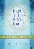 eBook: Praying for Healing while Planning a Funeral