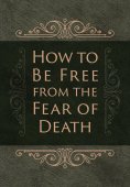 eBook: How to Be Free from the Fear of Death