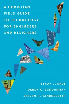 ebook: A Christian Field Guide to Technology for Engineers and Designers