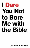 eBook: I Dare You Not to Bore Me with The Bible
