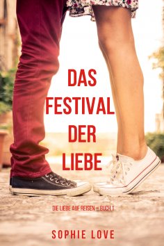 ebook: Das Festival der Liebe (Die Liebe auf Reisen – Band 1)