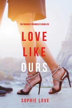 eBook: Love Like Ours (The Romance Chronicles—Book #3)