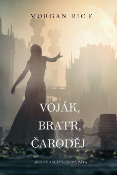 ebook: Voják, Bratr, Čaroděj (Koruny A Slávy--Kniha Pátá)