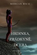 ebook: Hrdinka, Zrádkyně, Dcera  (Koruny A Slávy--Kniha Šestá)