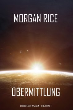 eBook: Übermittlung (Chronik der Invasion – Buch eins): Ein Science Fiction Thriller