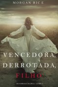 eBook: Vencedora, Derrotada, Filho (De Coroas e Glória—Livro 8)