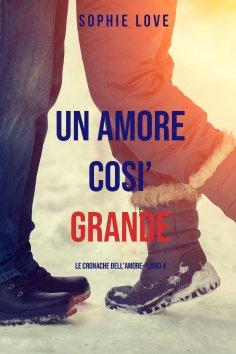 eBook: Una Amore Cosi' Grande (Le cronache dell'amore—Libro 4)