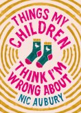 eBook: Things My Children Think I'm Wrong About