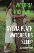ebook: Sylvia Plath Watches Us Sleep But We Don't Mind
