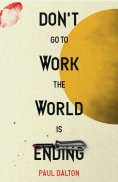 eBook: Don't Go To Work The World Is Ending