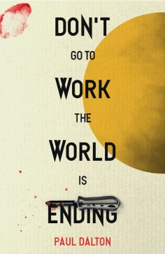 eBook: Don't Go To Work The World Is Ending
