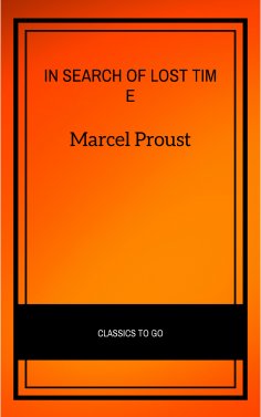 ebook: In Search of Lost Time [volumes 1 to 7] (XVII Classics) (The Greatest Writers of All Time)