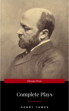 eBook: The Complete Plays of Henry James. Edited by LÃƒÂ©on Edel. With plates, including portraits