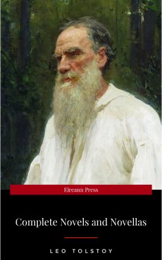 eBook: The Complete Novels of Leo Tolstoy in One Premium Edition (World Classics Series): Anna Karenina, Wa