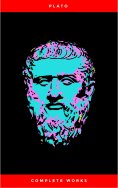eBook: Plato: The Complete Works : From the greatest Greek philosopher, known for The Republic, Symposium, 