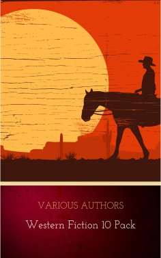 ebook: Western Fiction 10 Pack: 10 Full Length Classic Westerns