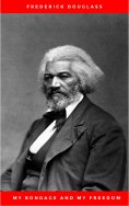 eBook: My Bondage and My Freedom (1855),by Frederick Douglass and Dr. Jame M'Cune Smith: Part I.-Life as a 