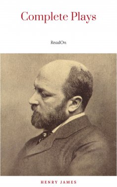 eBook: The Complete Plays of Henry James. Edited by LÃƒÂ©on Edel. With plates, including portraits