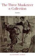 ebook: THE THREE MUSKETEERS - Complete Collection: The Three Musketeers, Twenty Years After, The Vicomte of