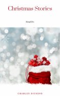 ebook: Christmas Stories: A Christmas Carol, the Chimes, the Cricket on the Hearth, the Haunted Man, a Chri