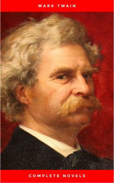 ebook: Mark Twain: The Complete Novels (The Greatest Writers of All Time)