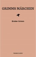 ebook: Grimms Märchen (Komplette Sammlung - 200+ Märchen): Rapunzel, Hänsel und Gretel, Aschenputtel, Dornr