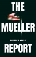 ebook: The Mueller Report: The Special Counsel Robert S. Muller's final report on Collusion between Donald 