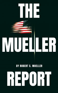 eBook: The Mueller Report: The Special Counsel Robert S. Muller's final report on Collusion between Donald 