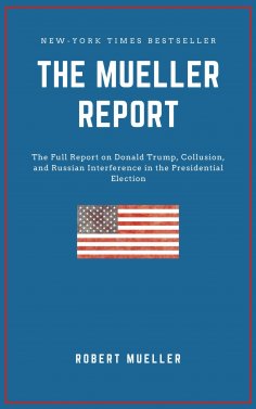 eBook: THE MUELLER REPORT: The Full Report on Donald Trump, Collusion, and Russian Interference in the 2016