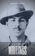 ebook: The Complete Writings of Bhagat Singh (Indian Masterpieces)