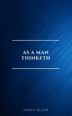eBook: As a Man Thinketh -- Original 1902 Edition