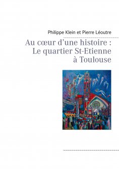 eBook: Au cœur d’une histoire : Le quartier St-Etienne à Toulouse