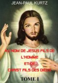 eBook: Au Nom de Jésus Fils de l'Homme et de Christ Fils des Dieux