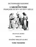 ebook: Dictionnaire Raisonné de l'Architecture Française du XIe au XVIe siècle Tome III