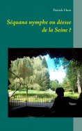 ebook: Séquana nymphe ou déesse de la Seine ?