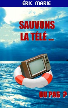 ebook: Sauvons la Télé ... Ou pas
