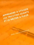 eBook: Apprendre à utiliser les tricotins geants et le metier à fleur