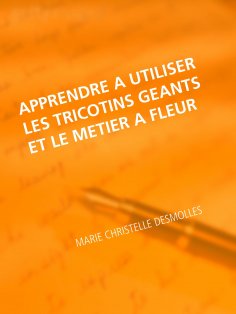 eBook: Apprendre à utiliser les tricotins geants et le metier à fleur