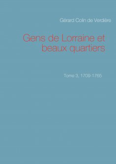 ebook: Gens de Lorraine et beaux quartiers. Tome 3, 1709-1765