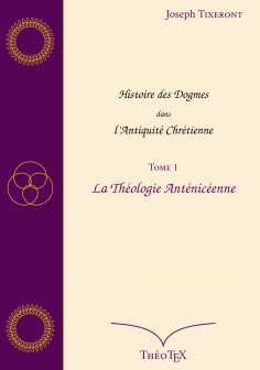 eBook: Histoire des Dogmes dans l'Antiquité Chrétienne, Tome 1