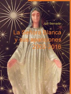 ebook: La Señora Blanca y sus apariciones 2002-2016
