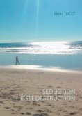 eBook: SEDUCTION E(S)T DESTRUCTION