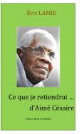 eBook: Ce que je retiendrai d'Aimé Césaire