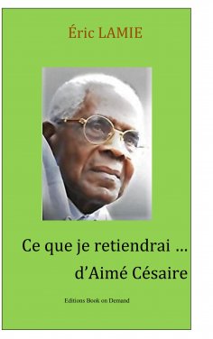 eBook: Ce que je retiendrai d'Aimé Césaire