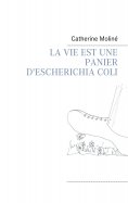 ebook: LA VIE EST UNE PANIER D'ESCHERICHIA COLI