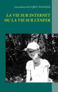ebook: LA VIE SUR INTERNET OU LA VIE SUR L'ENFER