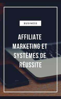 ebook: Affiliate Marketing et Systèmes de réussite