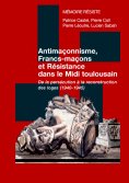 ebook: Antimaçonnisme, Francs-maçons et Résistance dans le Midi toulousain