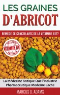 ebook: Les Graines d'Abricot - Remède de Cancer avec de la Vitamine B17 ?